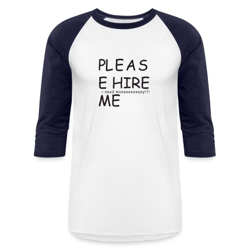 pls hire mei need money!!! - Unisex Baseball T-Shirt