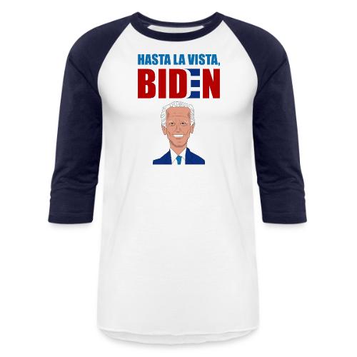 Hasta La Vista, Biden - Unisex Baseball T-Shirt
