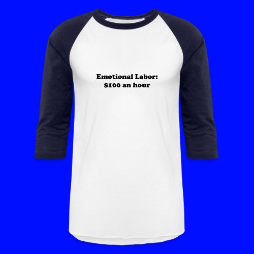 Emotional Labor: $100 An Hour - Unisex Baseball T-Shirt