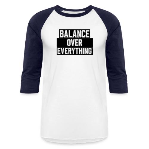 BALANCE OVER EVERYTHING - Unisex Baseball T-Shirt