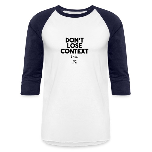 Don't lose context - Unisex Baseball T-Shirt