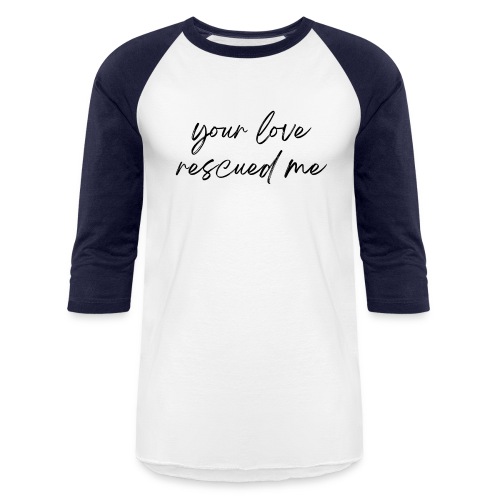 Your Love Rescued Me - Unisex Baseball T-Shirt