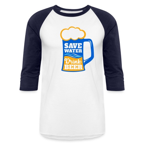 Save Water. DrinkBeer. - Unisex Baseball T-Shirt