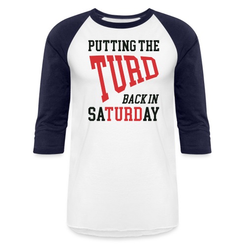 Putting the TURD back in SaTURDay - Unisex Baseball T-Shirt