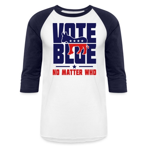 Vote Blue No Matter Who - Unisex Baseball T-Shirt