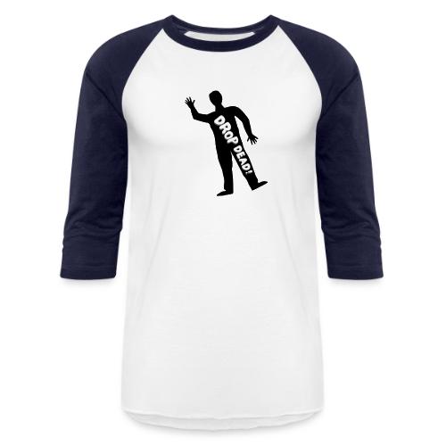 Drop Dead - Unisex Baseball T-Shirt