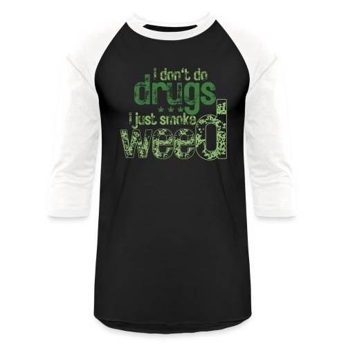 I Don't Do Drugs I Just Smoke Weed (green weed) - Unisex Baseball T-Shirt