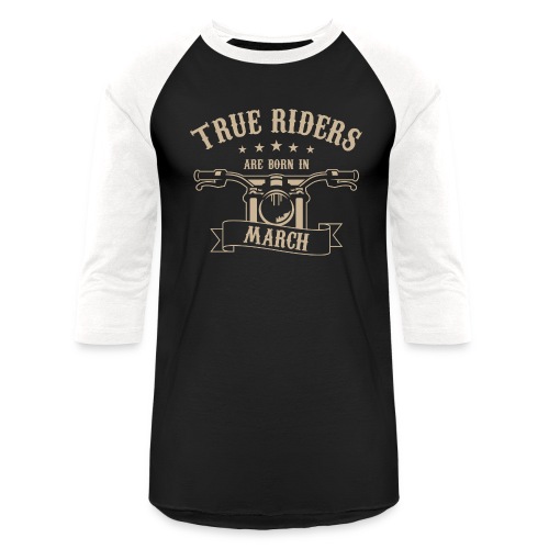 True Riders are born in March - Unisex Baseball T-Shirt