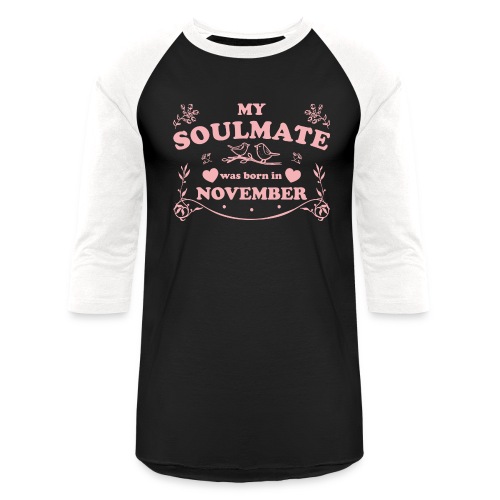 My Soulmate was born in November - Unisex Baseball T-Shirt