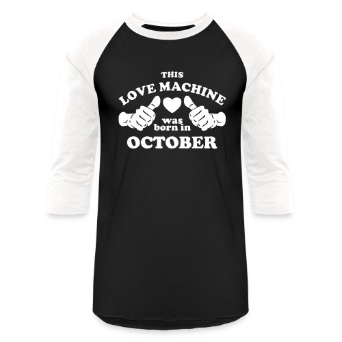 This Love Machine Was Born In October - Unisex Baseball T-Shirt