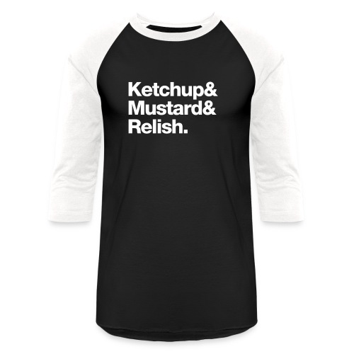 Ketchup & Mustard & Relish. (white text) - Unisex Baseball T-Shirt