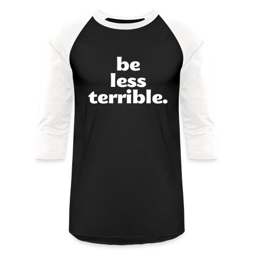 Be Less Terrible Ceramic Mug - Unisex Baseball T-Shirt