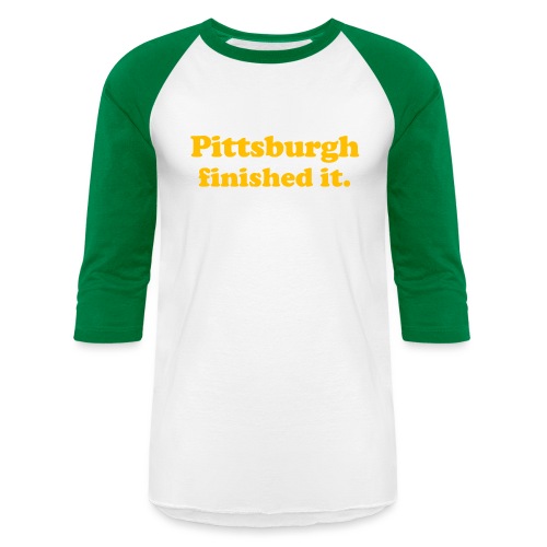 Pittsburgh Finished It - Unisex Baseball T-Shirt