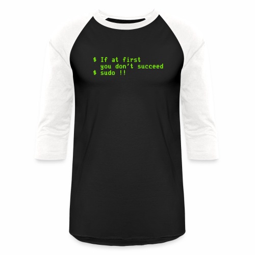 If at first you don't succeed; sudo !! - Unisex Baseball T-Shirt