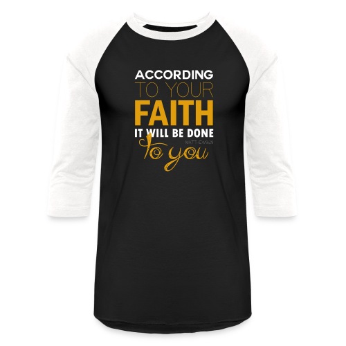 According to your faith it will be done to you - Unisex Baseball T-Shirt