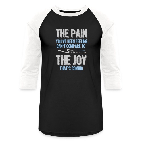 The pain cannot compare to the joy that's coming - Unisex Baseball T-Shirt