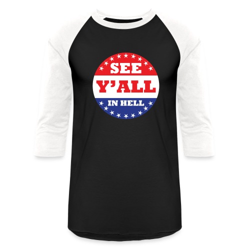 SEE Y'ALL IN HELL - Unisex Baseball T-Shirt
