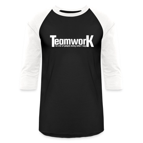 TeamworK is a lot of people doing what I say - Unisex Baseball T-Shirt