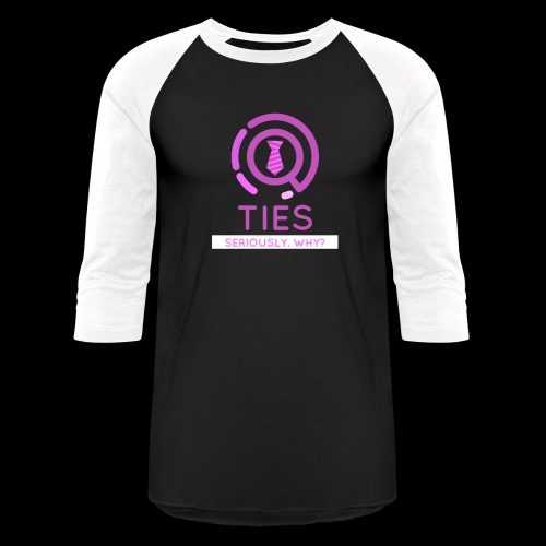 TIES are FANCY somehow? WHY?!?! - Unisex Baseball T-Shirt