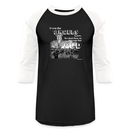 Even the Angels know. We don't bow but to GOD.... - Unisex Baseball T-Shirt