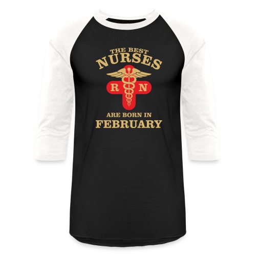 The Best Nurses are born in February - Unisex Baseball T-Shirt