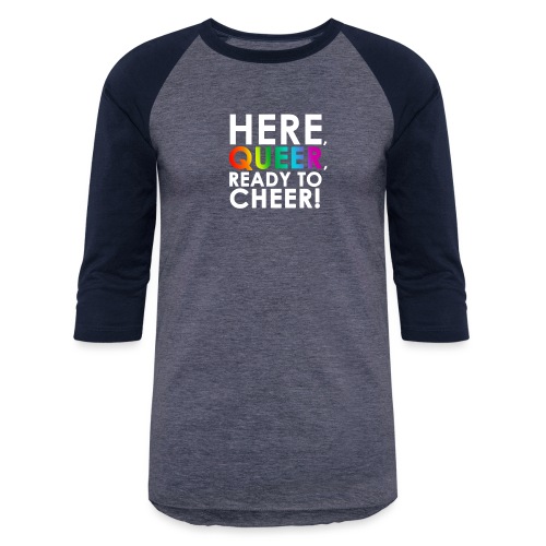 Here, Queer, Ready to Cheer - Unisex Baseball T-Shirt