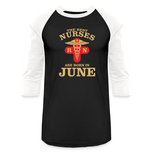 The Best Nurses are born in June - Unisex Baseball T-Shirt