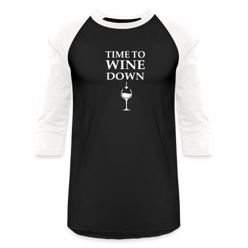 Time to Wine Down - Unisex Baseball T-Shirt