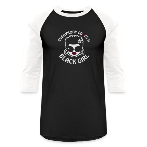 Everybody Loves A Black Girl - Version 2 Reverse - Unisex Baseball T-Shirt
