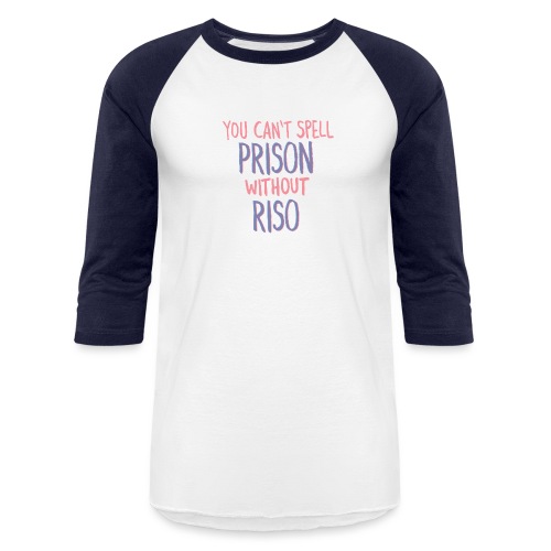 You Can't Spell Prison Without Riso - Unisex Baseball T-Shirt