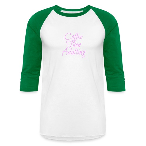 Coffee Then Adulting - Unisex Baseball T-Shirt