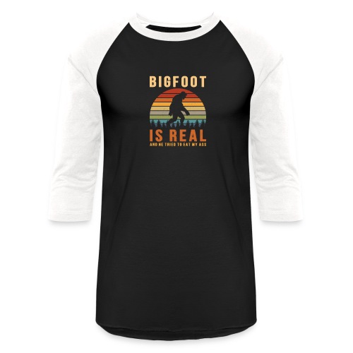 Bigfoot Is Real And He Tried To Eat My Ass Funny - Unisex Baseball T-Shirt