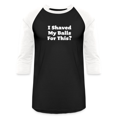 I Shaved my Balls for This Funny Halloween Humour - Unisex Baseball T-Shirt