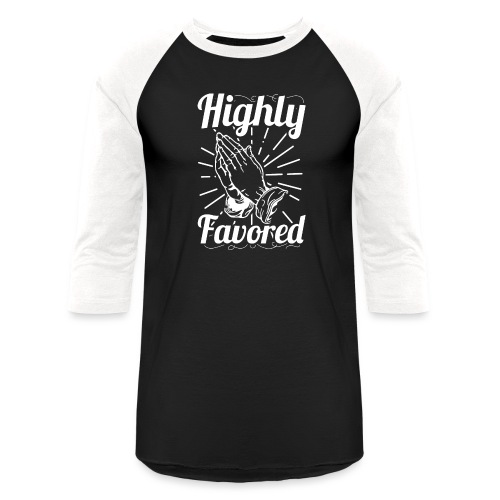 Highly Favored - Alt. Design (White Letters) - Unisex Baseball T-Shirt