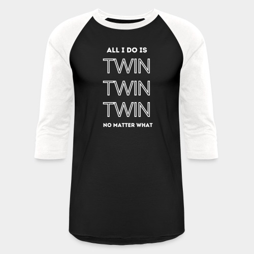 ALL I DO IS TWIN - Unisex Baseball T-Shirt