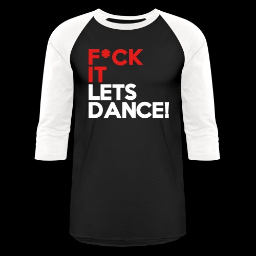F*CK IT, LETS DANCE! - Unisex Baseball T-Shirt