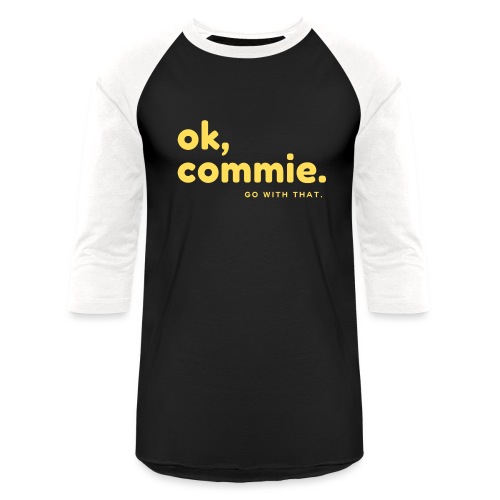 Ok, Commie (Yellow Lettering) - Unisex Baseball T-Shirt