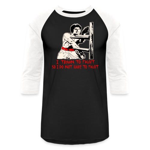 I Train To Fight So I Do Not Have To Fight © - Unisex Baseball T-Shirt