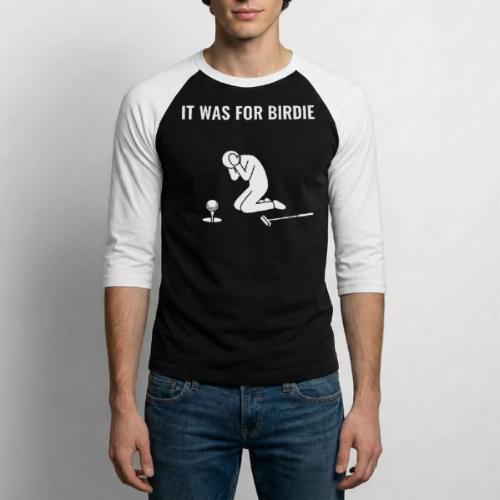 It Was For Birdie Funny Missed Putt Quote - Unisex Baseball T-Shirt
