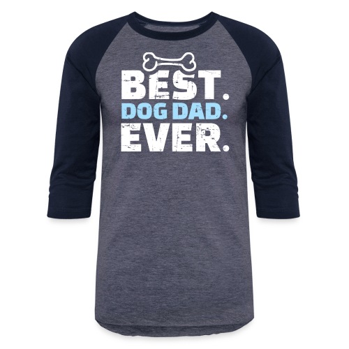 Best Dog Dad Ever T Shirt 459 - Unisex Baseball T-Shirt