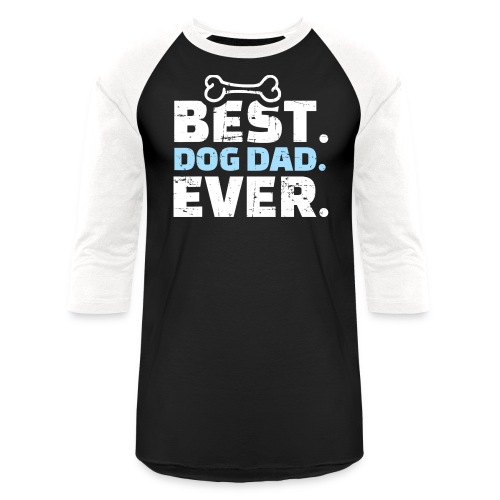 Best Dog Dad Ever T Shirt 459 - Unisex Baseball T-Shirt