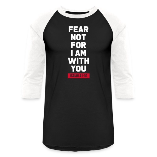 Fear not for I am with you Isaiah Bible verse - Unisex Baseball T-Shirt