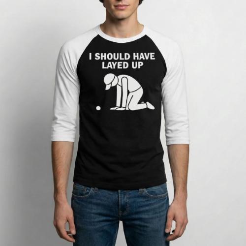 I Should Have Layed Up - Golf Regret Tee - Unisex Baseball T-Shirt