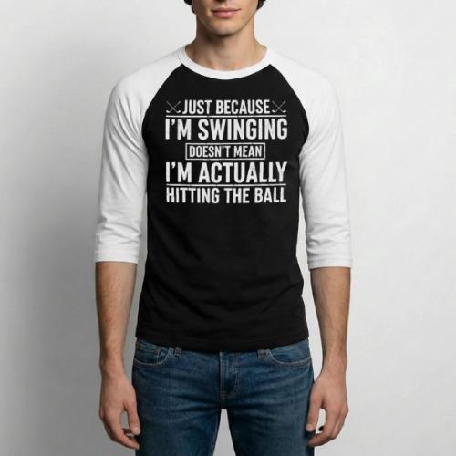 Just Because I'm Swinging - Bad Golfer Gift Tee - Unisex Baseball T-Shirt