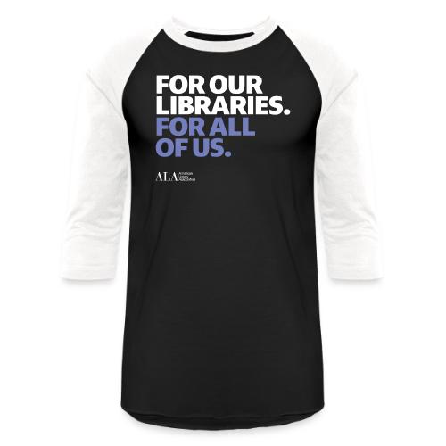 For Our Libraries - ALA 150 - Unisex Baseball T-Shirt