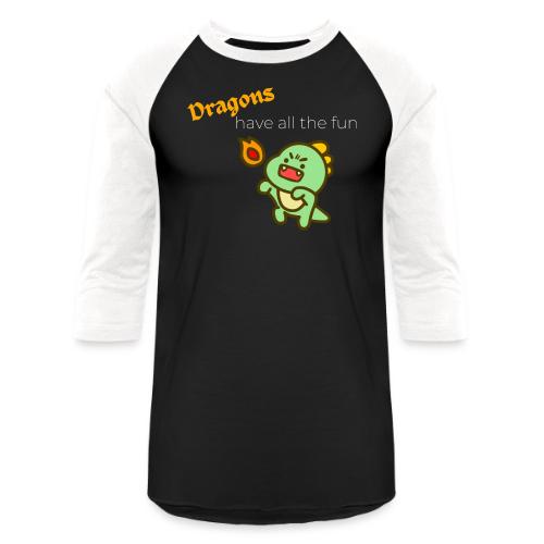 Dragon's Have All the Fun (white text) - Unisex Baseball T-Shirt