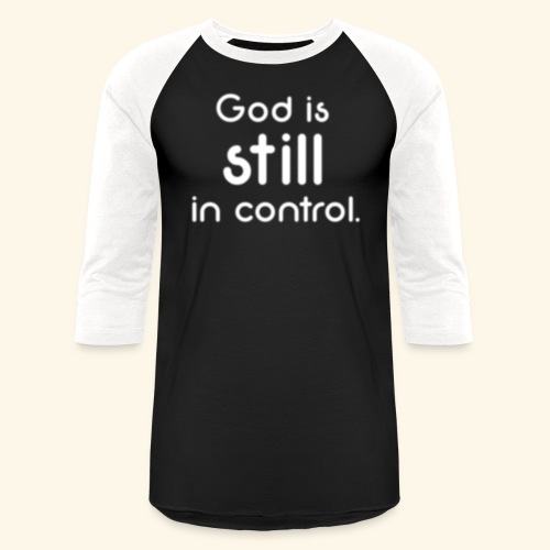 GOD IS STILL IN CONTROL - Unisex Baseball T-Shirt