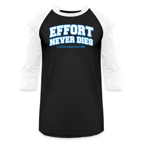 Effort Never Dies - Unisex Baseball T-Shirt