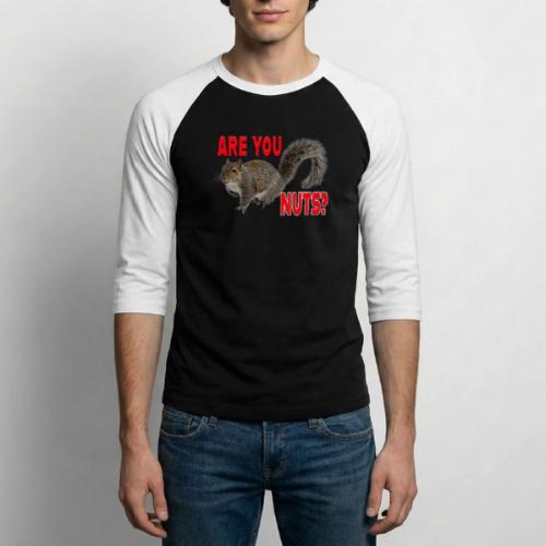 Are You Nuts? - Unisex Baseball T-Shirt