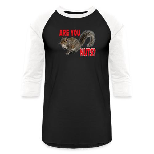 Are You Nuts? - Unisex Baseball T-Shirt